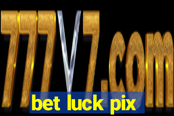 bet luck pix